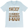 I Hate Being Sexy But I'm A Chubby Bearded Man So I Can't Help It T-Shirt