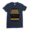 I Never Imagined I Would Be A Super Cool Autism Mom But Here I Am Kill Ladies Fitted T-Shirt