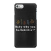 Baby Why You Bullshittin iPhone 7 Case