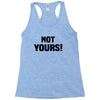 Not Yours Racerback Tank