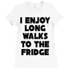 i enjoy long walks to the fridge Ladies Fitted T-Shirt