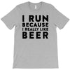 i run because i really like beer T-Shirt