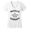 nutella is cheaper than therapy Women's V-Neck T-Shirt
