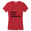 hang on. let me overthink this Women's V-Neck T-Shirt