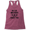 my cat was right Racerback Tank
