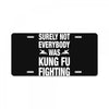Surely Not Everybody Was Kung Fu Fighting License Plate