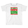 i'm only a morning person on december 25th Toddler T-shirt