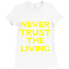 never trust the living Ladies Fitted T-Shirt