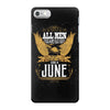 All Men Are Created Equal But Only The Best Are Born In June iPhone 7 Case