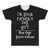 I'm Your Father's Day Gift Mom Says You're Welcome All Over Men's T-shirt