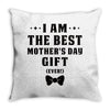 I Am The Best Mother's Day Gift Ever Throw Pillow