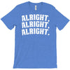 alright alright alright T-Shirt