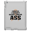 Careful I Already Kicked Cancer Ass iPad 3 and 4 Case