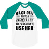 back off i have a crazy nanny and i'm not afraid to user her 3/4 Sleeve Shirt