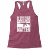 black guns matter Racerback Tank