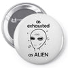 As Exhausted As Alien Pin-back button