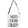 need more sleep Adjustable Strap Totes