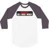 I HAVE MONEY 3/4 Sleeve Shirt