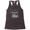nice is nice Racerback Tank