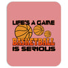 life's a game basketball Mousepad