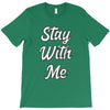 STAY WITH ME T-Shirt