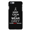 Keep Calm And Wear Grey (For Brain Cancer Awareness) iPhone 6/6s Plus Case