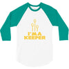 i'm a keeper1 3/4 Sleeve Shirt