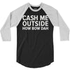 cash me outside 3/4 Sleeve Shirt