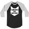 meow or never cat 3/4 Sleeve Shirt