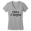 make it happen Women's V-Neck T-Shirt