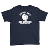 you look like a bad decision come on over here Youth Tee
