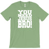 need jesus bro T-Shirt