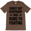 Surely Not Everybody Was Kung Fu Fighting T-Shirt