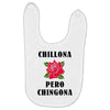 Chillona Pero Chingona Baby Bibs
