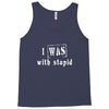 i was with stupid Tank Top
