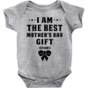 I Am The Best Mother's Day Gift Ever Baby Bodysuit