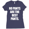 no pants are the best pants Ladies Fitted T-Shirt