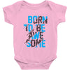 BORN TO BE AWESOME Baby Onesie