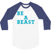 Be A Beast 3/4 Sleeve Shirt
