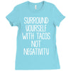 surround yourself with tacos not negativity Ladies Fitted T-Shirt