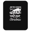 we're gonna have the hap hap happiest christmas Mousepad