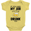 if you had my job you'd be drunk too Baby Bodysuit