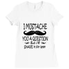 i mustache you a question t shirt Ladies Fitted T-Shirt