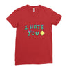 I HATE YOU Ladies Fitted T-Shirt
