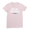 not my president Ladies Fitted T-Shirt