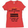 Smart Good Looking School Counselor Doesnt Get Better Than This Ladies Fitted T-Shirt