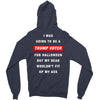 i was going to be a trump voter for halloween but my head wouldn't fit Zipper Hoodie