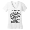 life is better with basketball Women's V-Neck T-Shirt