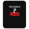 the floor is lava Mousepad