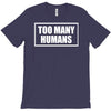 too many humans T-Shirt